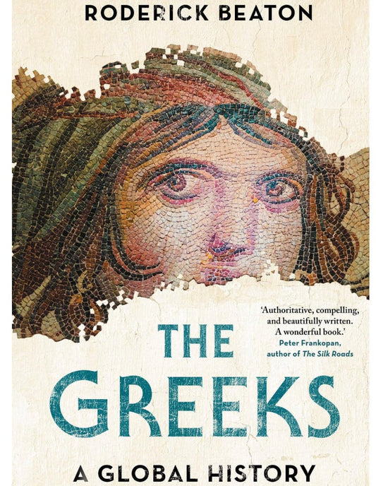 The Greeks A Global History | A sweeping history of the Greeks, from the Bronze Age to today  