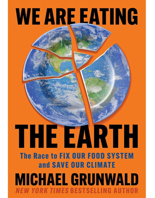 We Are Eating the Earth The Race to Fix Our Food System and Save Our Climate
