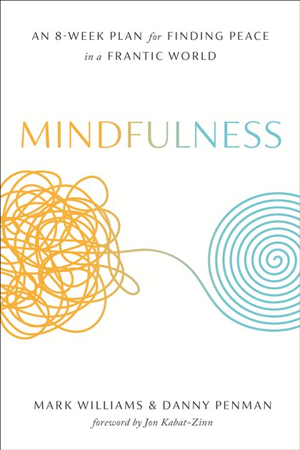 Mindfulness An Eight-Week Plan for Finding Peace in a Frantic World